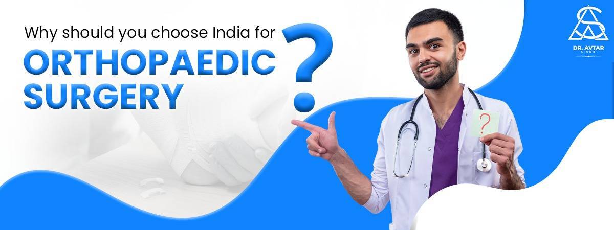 Why should you choose India for orthopaedic surgery